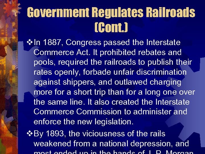 Government Regulates Railroads (Cont. ) v. In 1887, Congress passed the Interstate Commerce Act.