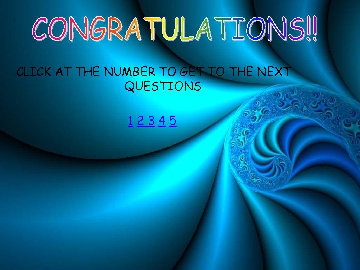 CLICK AT THE NUMBER TO GET TO THE NEXT QUESTIONS 12345 