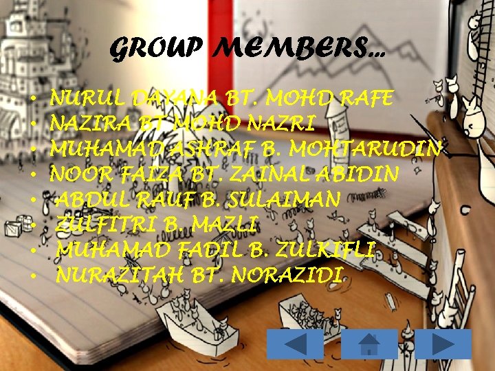 GROUP MEMBERS. . . • • NURUL DAYANA BT. MOHD RAFE NAZIRA BT MOHD