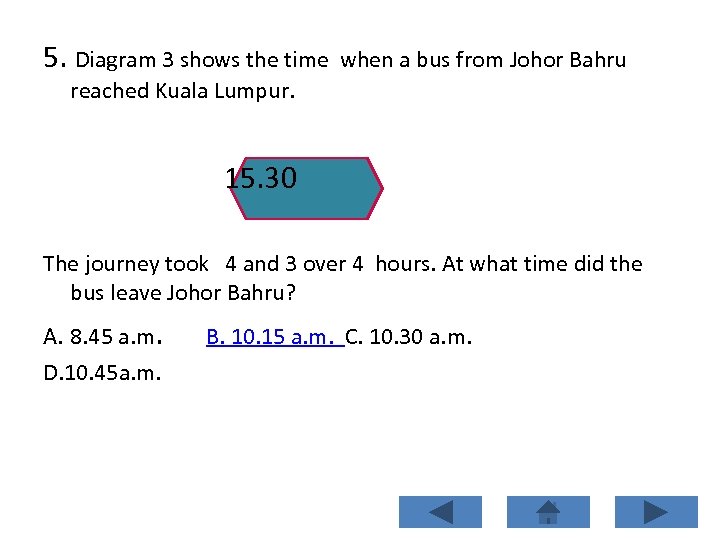 5. Diagram 3 shows the time when a bus from Johor Bahru reached Kuala
