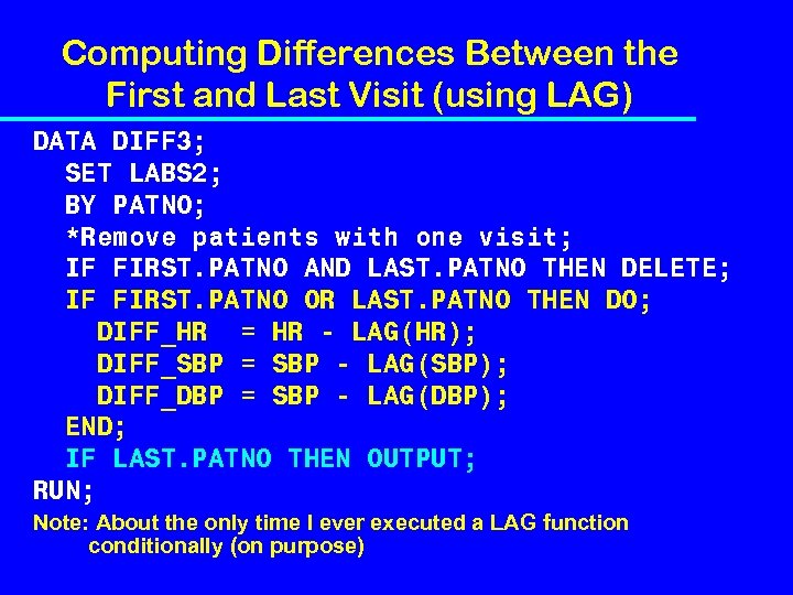 Computing Differences Between the First and Last Visit (using LAG) DATA DIFF 3; SET