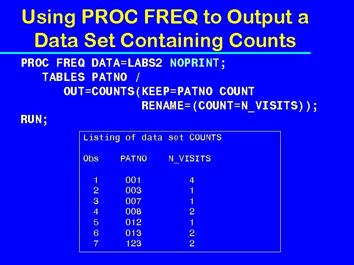 Using PROC FREQ to Output a Data Set Containing Counts PROC FREQ DATA=LABS 2