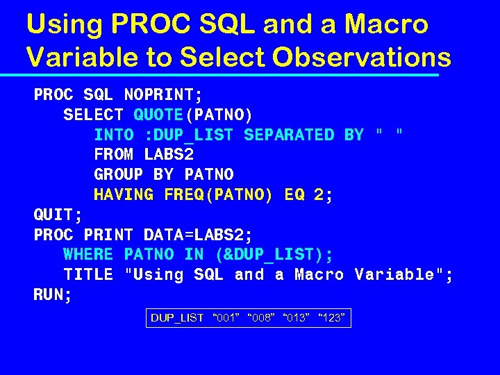 Using PROC SQL and a Macro Variable to Select Observations PROC SQL NOPRINT; SELECT