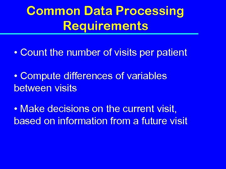 Common Data Processing Requirements • Count the number of visits per patient • Compute