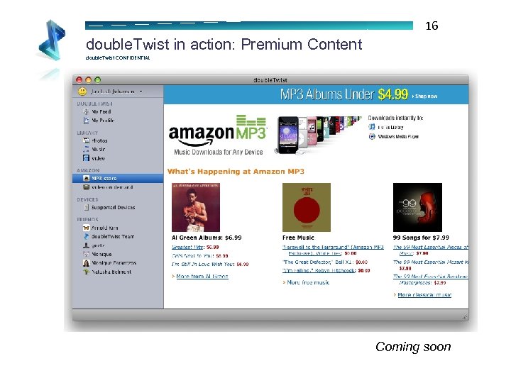 16 double. Twist in action: Premium Content double. Twist CONFIDENTIAL Coming soon 