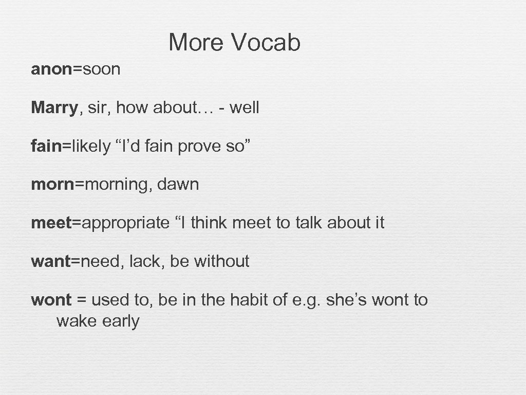 More Vocab anon=soon Marry, sir, how about… - well fain=likely “I’d fain prove so”