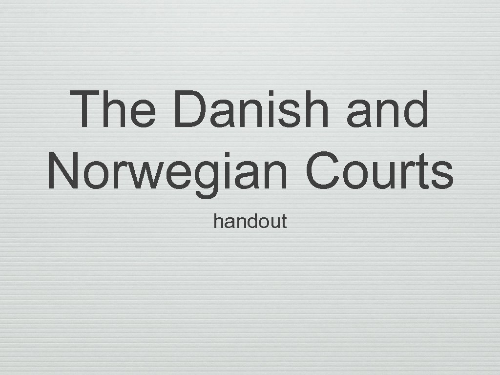 The Danish and Norwegian Courts handout 