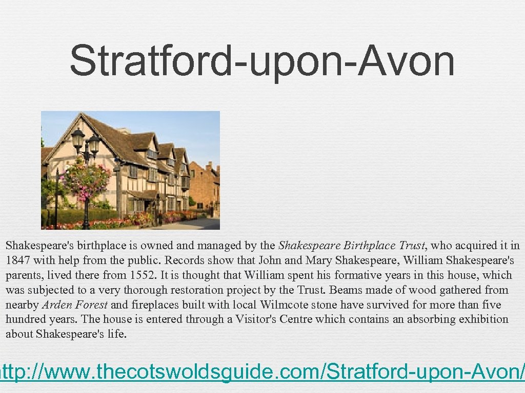 Stratford-upon-Avon Shakespeare's birthplace is owned and managed by the Shakespeare Birthplace Trust, who acquired