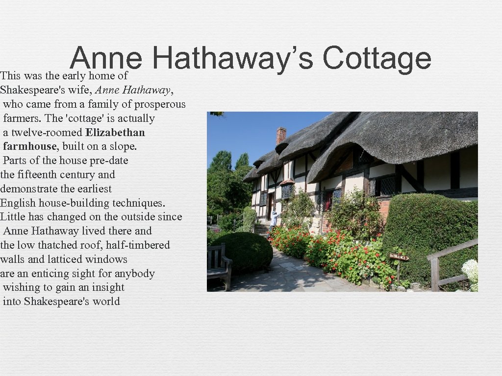 Anne Hathaway’s Cottage This was the early home of Shakespeare's wife, Anne Hathaway, who