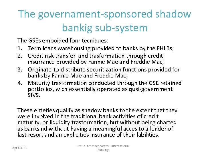 The governament-sponsored shadow bankig sub-system The GSEs emboided four tecniques: 1. Term loans warehousing