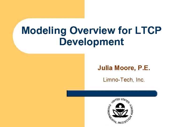 Modeling Overview for LTCP Development Julia Moore, P. E. Limno-Tech, Inc. 