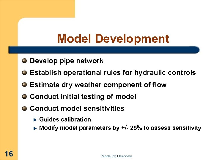 Model Development Develop pipe network Establish operational rules for hydraulic controls Estimate dry weather