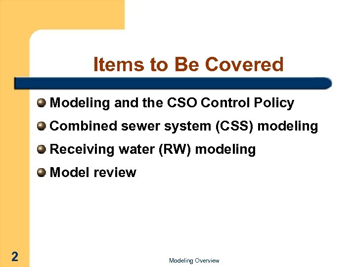 Items to Be Covered Modeling and the CSO Control Policy Combined sewer system (CSS)