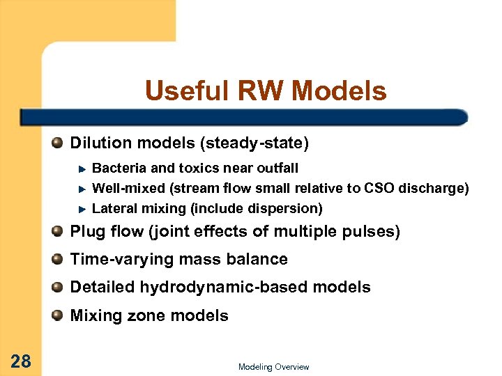 Useful RW Models Dilution models (steady-state) Bacteria and toxics near outfall Well-mixed (stream flow