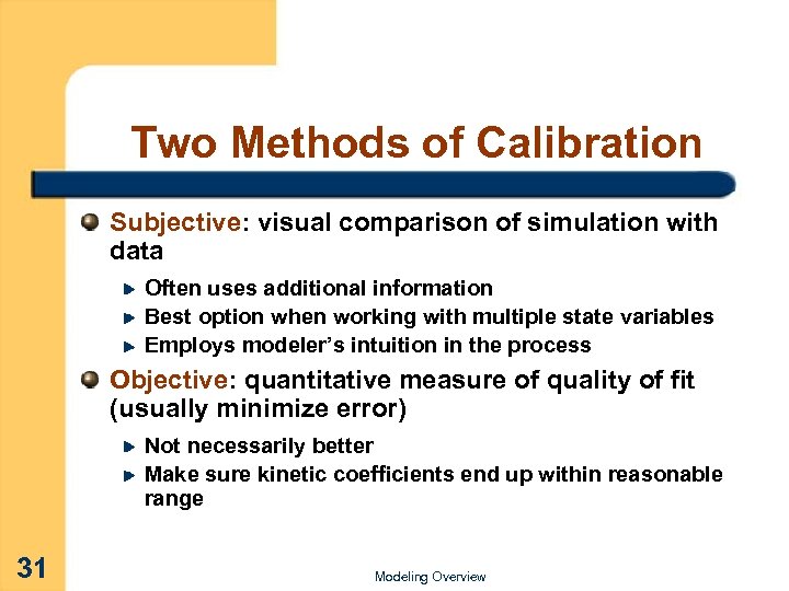 Two Methods of Calibration Subjective: visual comparison of simulation with data Often uses additional