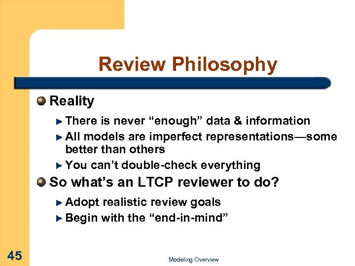 Review Philosophy Reality There is never “enough” data & information All models are imperfect