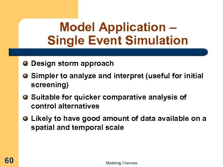 Model Application – Single Event Simulation Design storm approach Simpler to analyze and interpret