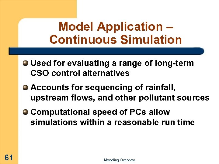 Model Application – Continuous Simulation Used for evaluating a range of long-term CSO control