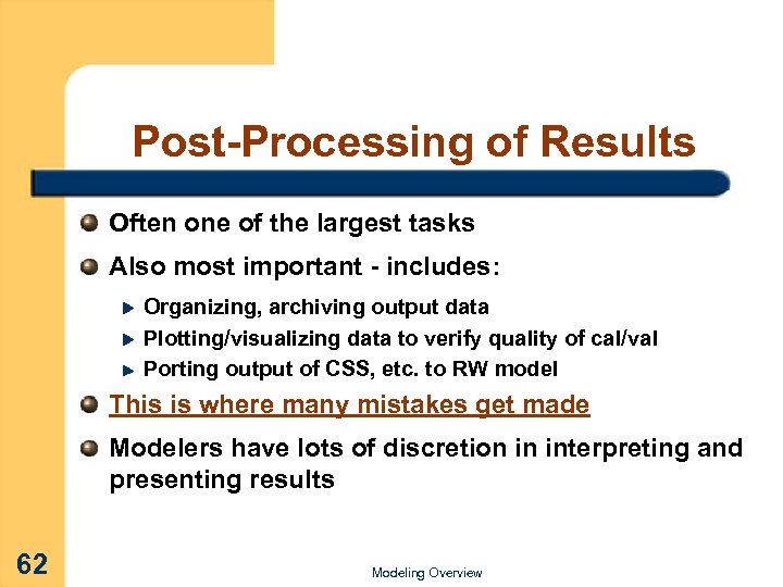 Post-Processing of Results Often one of the largest tasks Also most important - includes: