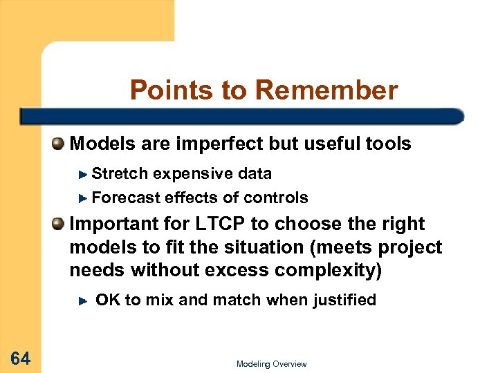 Points to Remember Models are imperfect but useful tools Stretch expensive data Forecast effects