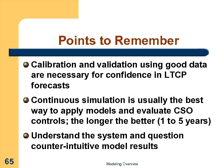 Points to Remember Calibration and validation using good data are necessary for confidence in