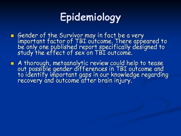 Epidemiology n n Gender of the Survivor may in fact be a very important