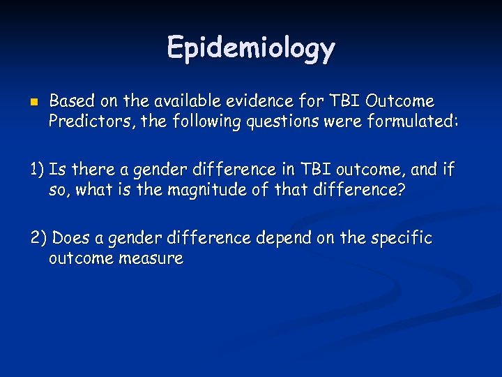 Epidemiology n Based on the available evidence for TBI Outcome Predictors, the following questions