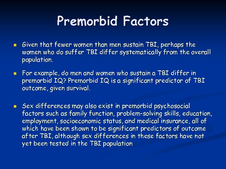 Premorbid Factors n n n Given that fewer women than men sustain TBI, perhaps