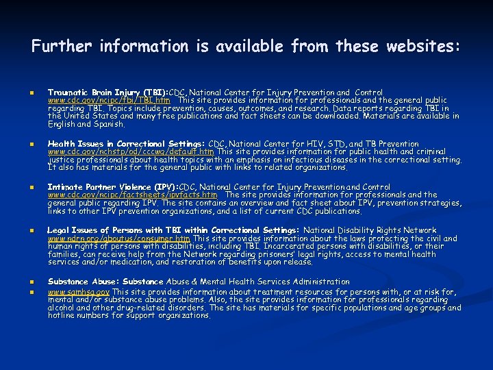 Further information is available from these websites: n n n Traumatic Brain Injury (TBI):