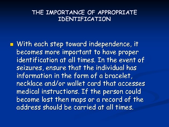 THE IMPORTANCE OF APPROPRIATE IDENTIFICATION n With each step toward independence, it becomes more