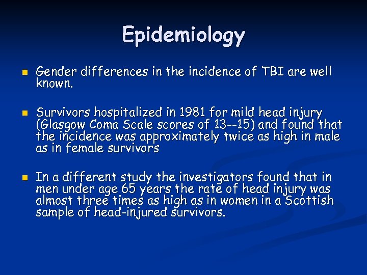 Epidemiology n n n Gender differences in the incidence of TBI are well known.