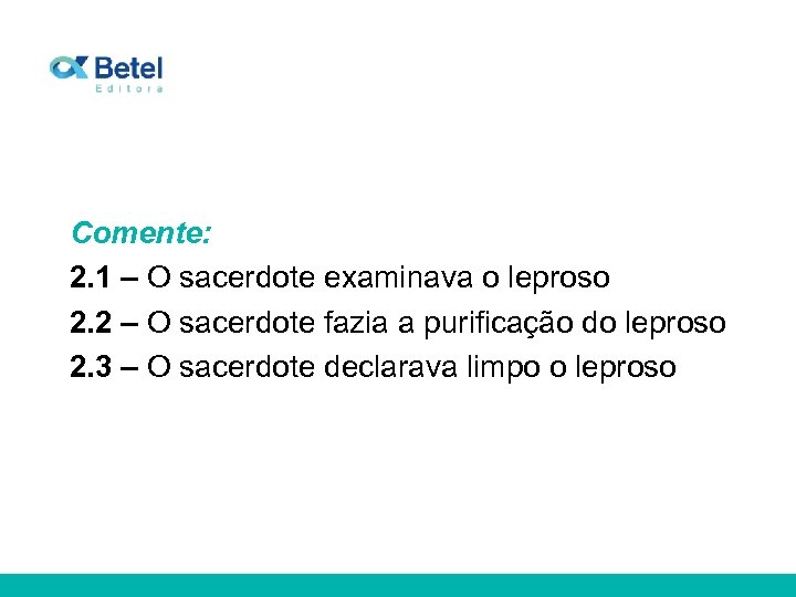 Comente: 2. 1 – O sacerdote examinava o leproso 2. 2 – O sacerdote