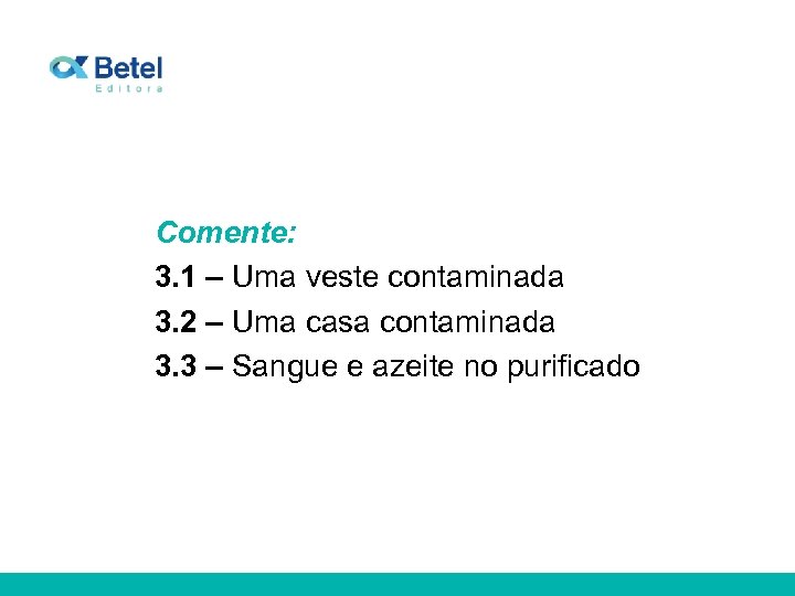 Comente: 3. 1 – Uma veste contaminada 3. 2 – Uma casa contaminada 3.