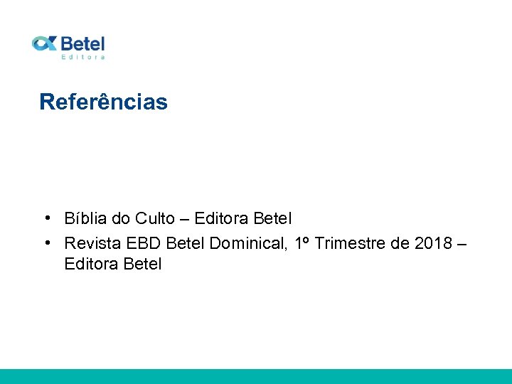 Referências • Bíblia do Culto – Editora Betel • Revista EBD Betel Dominical, 1º
