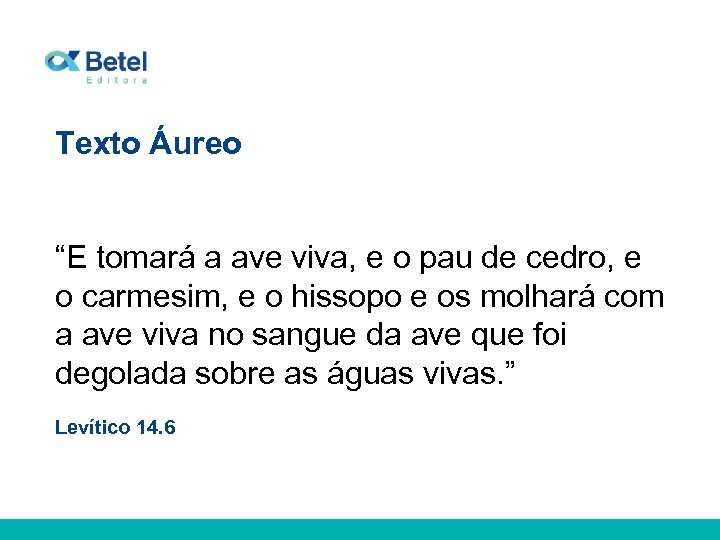 Texto Áureo “E tomará a ave viva, e o pau de cedro, e o