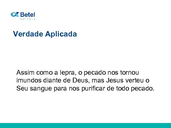 Verdade Aplicada Assim como a lepra, o pecado nos tornou imundos diante de Deus,