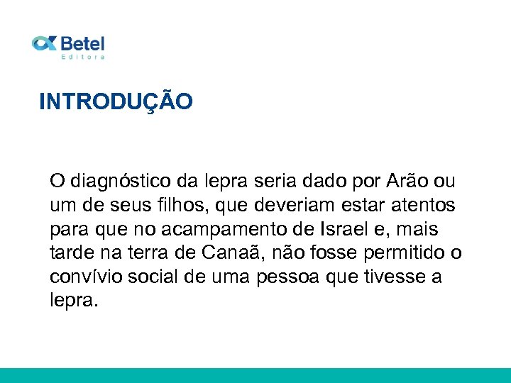 INTRODUÇÃO O diagnóstico da lepra seria dado por Arão ou um de seus filhos,
