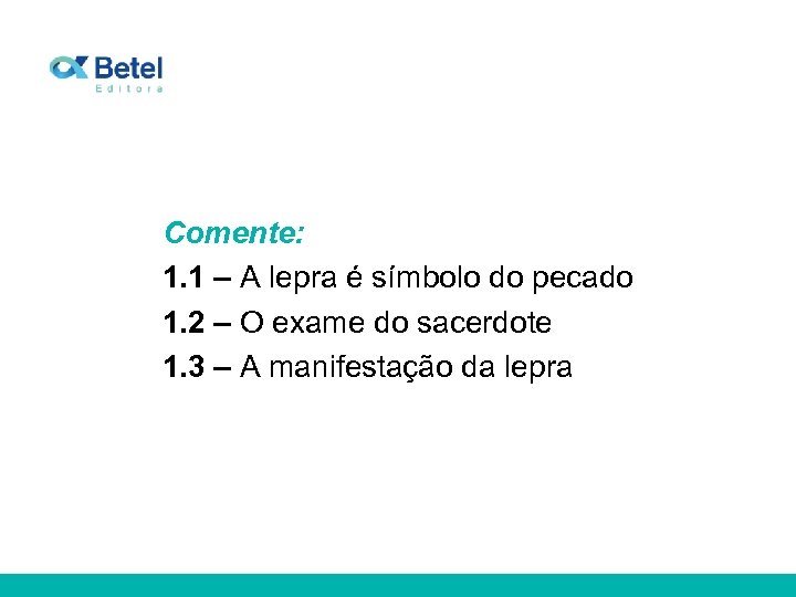 Comente: 1. 1 – A lepra é símbolo do pecado 1. 2 – O