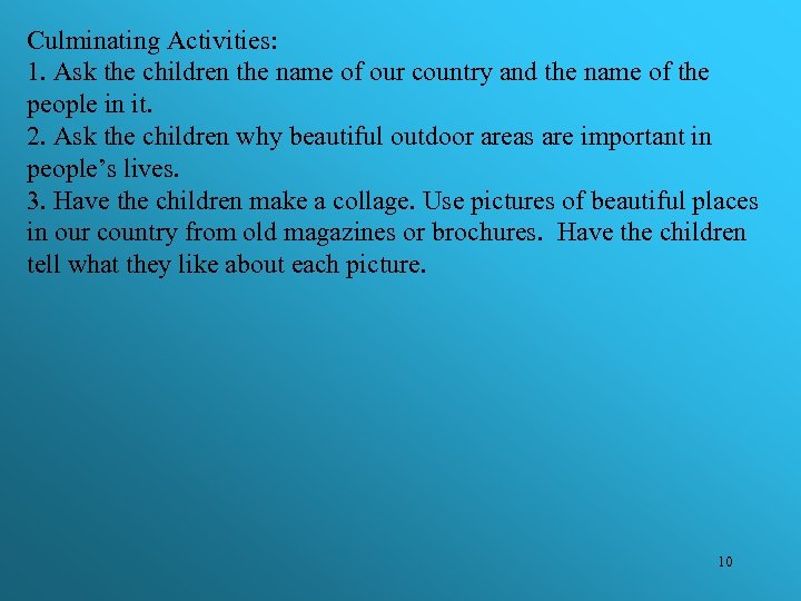 Culminating Activities: 1. Ask the children the name of our country and the name