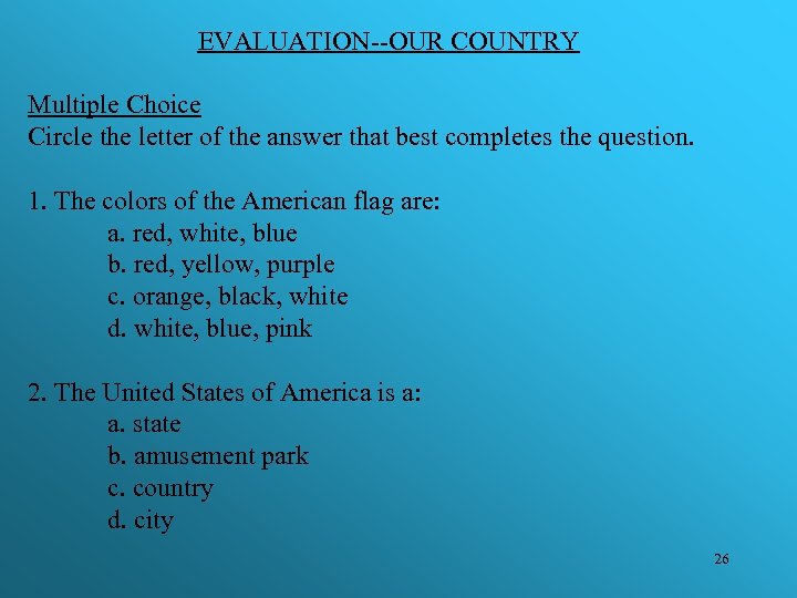 EVALUATION--OUR COUNTRY Multiple Choice Circle the letter of the answer that best completes the