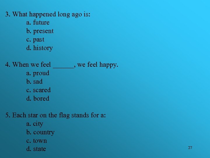3. What happened long ago is: a. future b. present c. past d. history