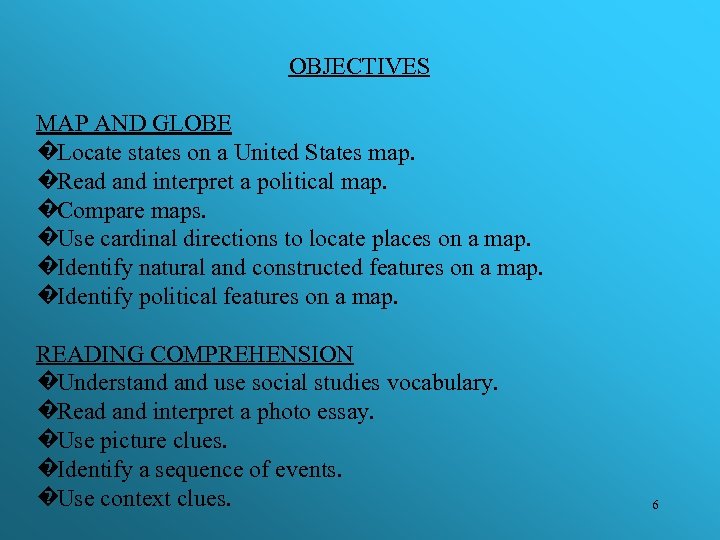 OBJECTIVES MAP AND GLOBE �Locate states on a United States map. �Read and interpret