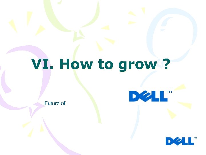 VI. How to grow ? Future of 