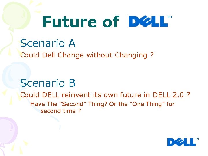 Future of Scenario A Could Dell Change without Changing ? Scenario B Could DELL