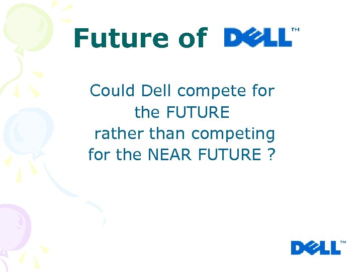 Future of Could Dell compete for the FUTURE rather than competing for the NEAR