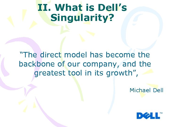 II. What is Dell’s Singularity? “The direct model has become the backbone of our