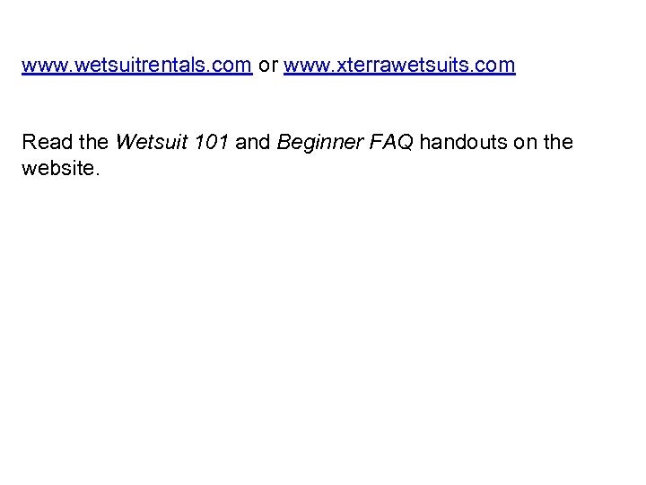 www. wetsuitrentals. com or www. xterrawetsuits. com Read the Wetsuit 101 and Beginner FAQ