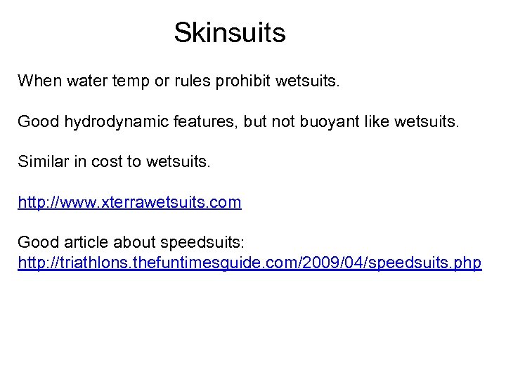 Skinsuits When water temp or rules prohibit wetsuits. Good hydrodynamic features, but not buoyant