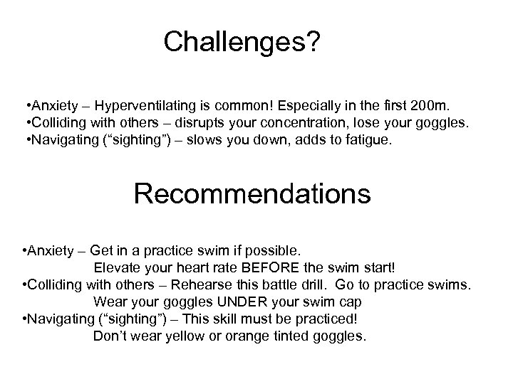 Challenges? • Anxiety – Hyperventilating is common! Especially in the first 200 m. •