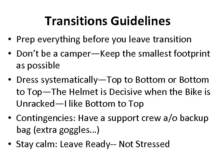 Transitions Guidelines • Prep everything before you leave transition • Don’t be a camper—Keep